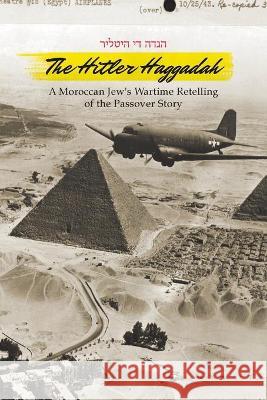 The Hitler Haggadah: A Moroccan Jew's Wartime Retelling of the Passover Story Simon Coiffeur 9781951324018 Print-O-Craft Press - książka