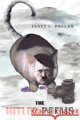 The Hitler Poems Janet C. Phelan 9781413496970 XLIBRIS CORPORATION - książka