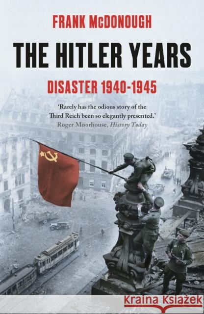 The Hitler Years ~ Disaster 1940 - 1945 Dr Frank McDonough 9781789544688 Bloomsbury Publishing PLC - książka