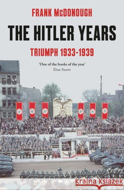 The Hitler Years ~ Triumph 1933 - 1939 Dr Frank McDonough 9781789544695 Bloomsbury Publishing PLC - książka