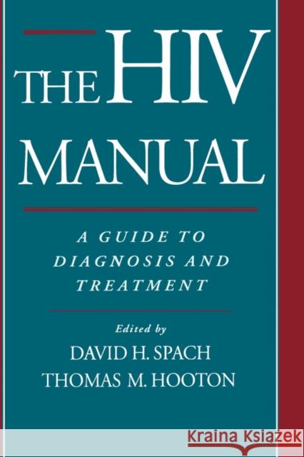 The HIV Manual: A Guide to Diagnosis and Treatment Spach, David H. 9780195100365 Oxford University Press, USA - książka