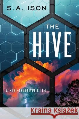 The Hive: A Post-Apocalyptic Life S. a. Ison 9781687594044 Independently Published - książka