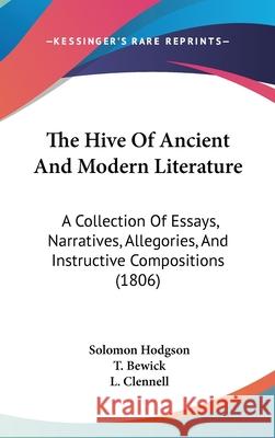 The Hive Of Ancient And Modern Literature: A Collection Of Essays, Narratives, Allegories, And Instructive Compositions (1806) Solomon Hodgson 9781437405835  - książka