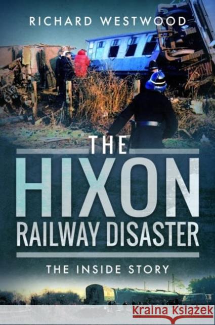 The Hixon Railway Disaster: The Inside Story Richard Westwood 9781399019255 Pen & Sword Books Ltd - książka