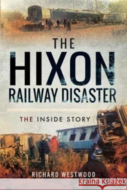 The Hixon Railway Disaster: The Inside Story Richard Westwood 9781473884434 Pen & Sword Books - książka