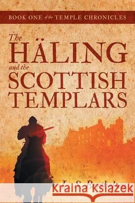 The Häling and the Scottish Templars: Book One of the Temple Chronicles L S Berthelsen 9781483439877 Lulu Publishing Services - książka