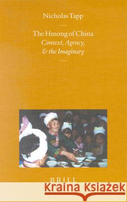 The Hmong of China: Context, Agency, and the Imaginary Nicholas Tapp 9789004121270 Brill - książka