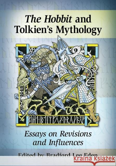 The Hobbit and Tolkien's Mythology: Essays on Revisions and Influences Eden, Bradford Lee 9780786479603 McFarland & Company - książka