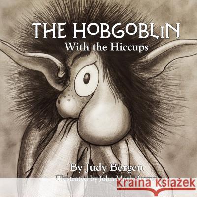 The Hobgoblin with the Hiccups John-Mark Bergen Judy Bergen 9781514281109 Createspace Independent Publishing Platform - książka
