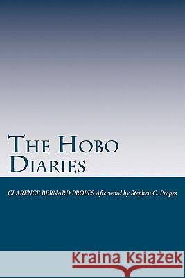 The Hobo Diaries: Nickerson Days - The Thousand Miler Stephen C. Propes Clarence Bernard Propes 9781460938744 Createspace - książka