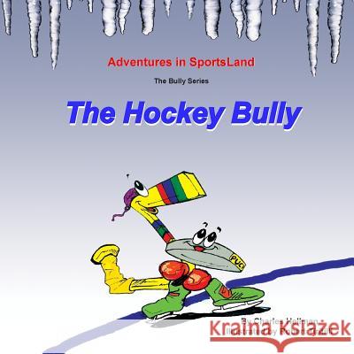 The Hockey Bully Charles S. Hellman Robert a. Tiritilli 9780935938234 Lucky Sports - książka