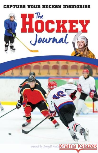 The Hockey Journal: Capture Your Hockey Memories Jody Anderson 9781940647104 Bigpondbooks - książka