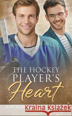 The Hockey Player's Heart Jeff Adams Will Knauss 9780986136030 Big Gay Media - książka