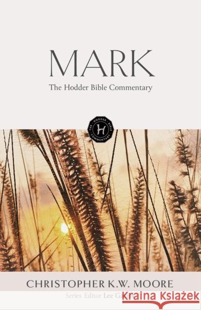 The Hodder Bible Commentary: Mark Chris Moore 9781473695023 Hodder Faith - książka