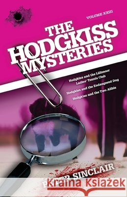 The Hodgkiss Mysteries: Hodgkiss and the Lillimoor Ladies' Tennis Club and Other Stories Peter Sinclair 9780645070576 Silverbird Publishing - książka