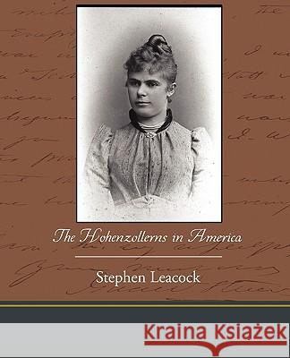 The Hohenzollerns in America Stephen Leacock 9781438595269 Book Jungle - książka