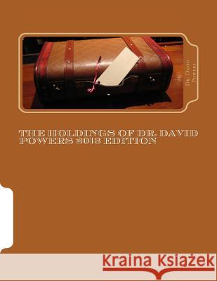 The Holdings of Dr. David Powers 2013 Edition: Twenty Peculiar Items in the Vast Collections of a Man Devoted to the Acquisition of Unique Things Dr David Powers 9781494859640 Createspace - książka