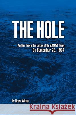 The Hole: Another look at the sinking of the Estonia ferry on September 28, 1994 Wilson, Drew 9781492778363 Createspace - książka