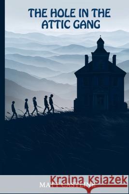 The Hole in the Attic Gang Matthew W. Castline Sue Noonan 9781507686843 Createspace - książka