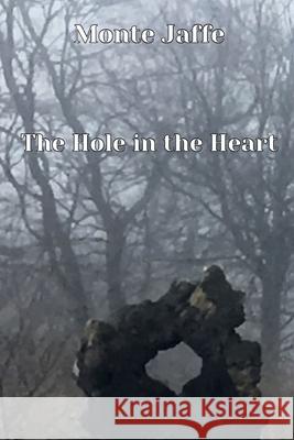The Hole in the Heart Monte Jaffe Joel Jaffe 9783000686917 Monte Jaffe - książka