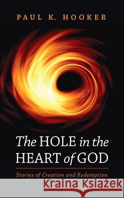 The Hole in the Heart of God Paul K. Hooker 9781725299733 Resource Publications (CA) - książka