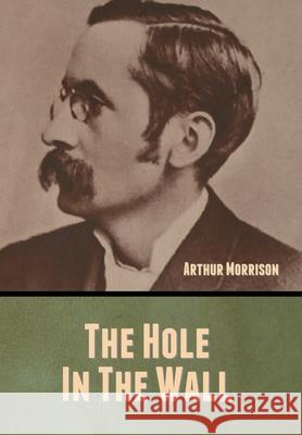 The Hole in the Wall Arthur Morrison 9781647999186 Bibliotech Press - książka