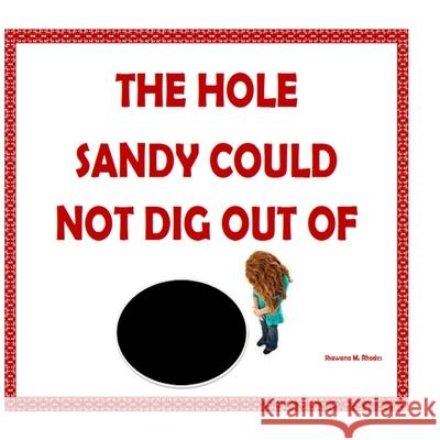 The Hole that Sandy Could Not Dig Out Of Shawana M. Rhodes 9781978228375 Createspace Independent Publishing Platform - książka
