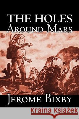 The Holes Around Mars by Jerome Bixby, Science Fiction, Adventure Jerome Bixby 9781606645529 Aegypan - książka