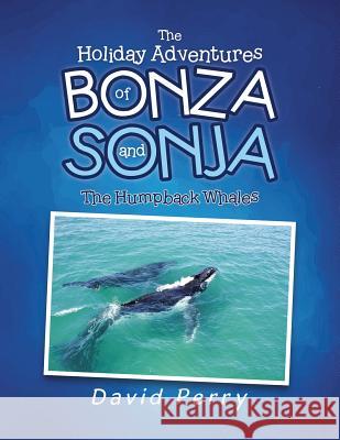 The Holiday Adventures of Bonza and Sonja: The Humpback Whales David Perry 9781984503312 Xlibris Au - książka