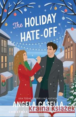 The Holiday Hate-Off: A Spicy, Small-Town, Christmas RomCom Angela Casella 9781963896305 Angela Casella - książka