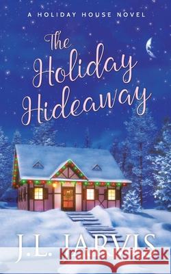 The Holiday Hideaway: A Holiday House Novel J. L. Jarvis 9781942767213 Bookbinder Press - książka