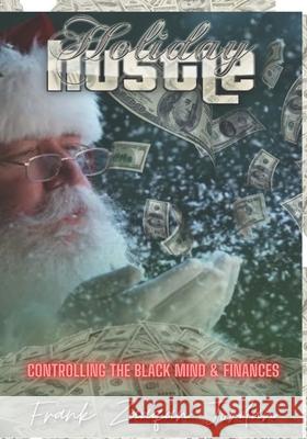 The Holiday Hustle: Controlling The Black Mind and Finances Jordan, Frank Zaaqan 9781717098283 Createspace Independent Publishing Platform - książka