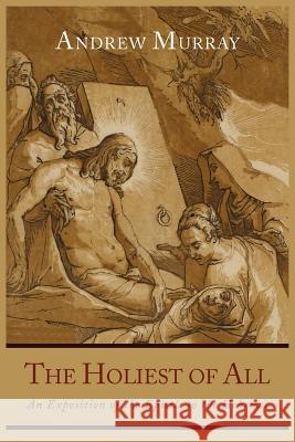 The Holiest of All: An Exposition of the Epistle to the Hebrews Andrew Murray 9781614271864 Martino Fine Books - książka