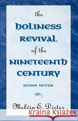 The Holiness Revival of the Nineteenth Century: 2nd Ed. Dieter, Melvin E. 9780810831551 Scarecrow Press - książka