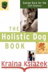 The Holistic Dog Book: Canine Care for the 21st Century Denise Flaim Michael W. Fox 9780764517631 Howell Books