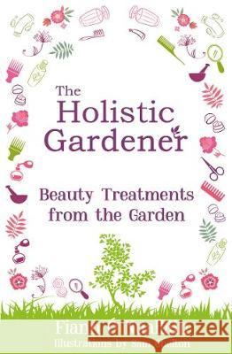 The Holistic Gardener: Beauty Treatments from the Garden Fiann O Nuallain 9781781176115 The Mercier Press Ltd - książka