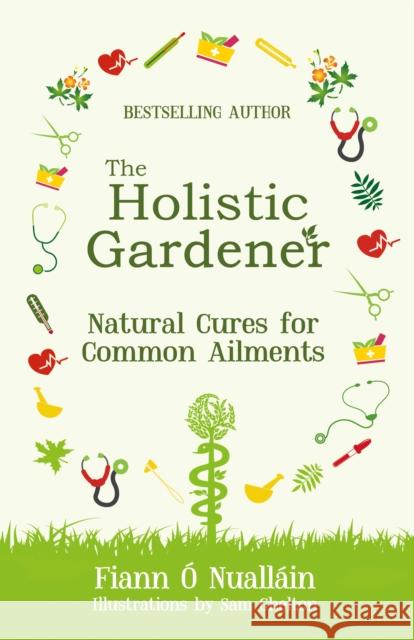 The Holistic Gardener: Natural Cures for Common Ailments Fiann O Nuallain 9781781176238 The Mercier Press - książka
