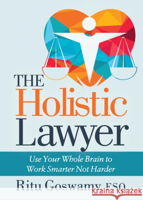 The Holistic Lawyer: Use Your Whole Brain to Work Smarter Not Harder  9781642796193 Morgan James Publishing - książka