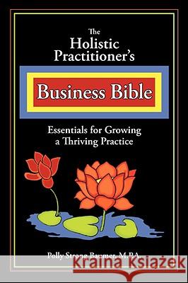 The Holistic Practitioners Business Bible Polly Baumer 9781596635890 Seaboard Press - książka
