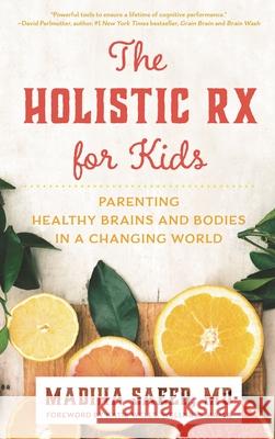 The Holistic RX for Kids: Parenting Healthy Brains and Bodies in a Changing World Madiha M., MD Saeed 9781538152157 Rowman & Littlefield Publishers - książka