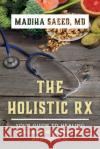 The Holistic Rx: Your Guide to Healing Chronic Inflammation and Disease Saeed, Madiha M. 9781538144008 Rowman & Littlefield Publishers