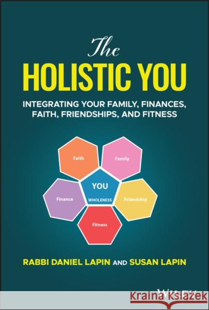 The Holistic You: Integrating Your Family, Finances, Faith, Friendships, and Fitness Lapin, Rabbi Daniel 9781394163489 John Wiley & Sons Inc - książka