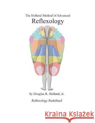 The Holland Method of Advanced Reflexology: Reflexology Redefined Mr Douglas R. Hollan 9781975740504 Createspace Independent Publishing Platform - książka