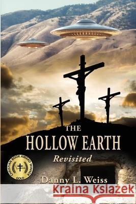 The Hollow Earth -- Revisited Danny L Weiss 9781952194184 River Sanctuary Publishing - książka