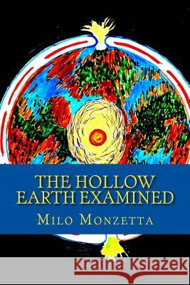 The Hollow Earth Examined Milo Monzetta Tony Salvitti 9781477678640 Createspace - książka