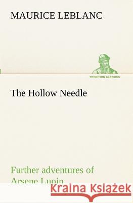 The Hollow Needle; Further adventures of Arsene Lupin Maurice Leblanc 9783849172343 Tredition Gmbh - książka