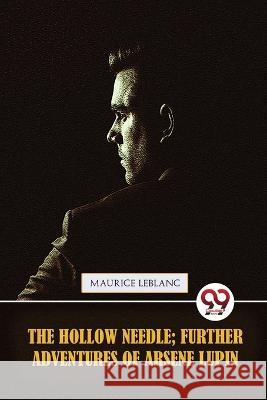 The Hollow Needle; Further adventures of Ars?ne Lupin Maurice LeBlanc 9789357274760 Double 9 Booksllp - książka