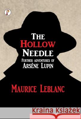 The Hollow Needle: Further Adventures of Ars?ne Lupin Maurice LeBlanc 9789371412131 Pharos Books Private Limited - książka