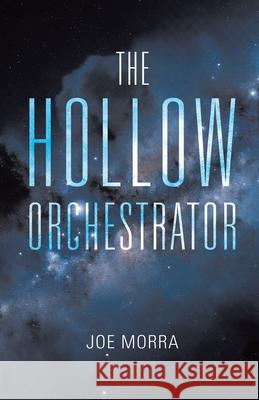 The Hollow Orchestrator Joe Morra 9781834381831 Tellwell Talent - książka