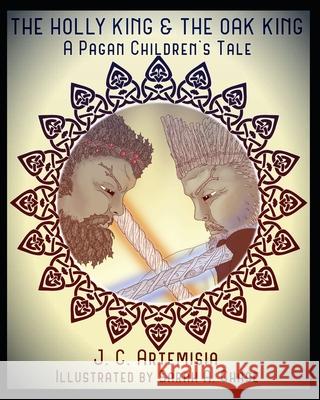 The Holly King & The Oak King: A Pagan Children's Tale Sarah A. Chase J. C. Artemisia 9781099650437 Independently Published - książka